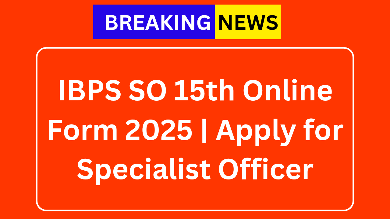 IBPS SO 15th Online Form 2025